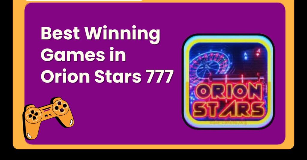 Best Winning Games in Orion Stars 777 1 e1773873262155
