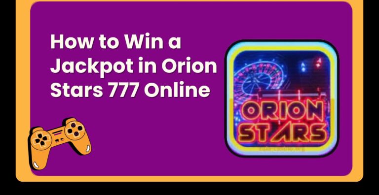 How to Win a Jackpot in Orion Stars 777 Online